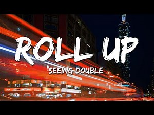 Seeing Double - Roll Up (Lyrics)