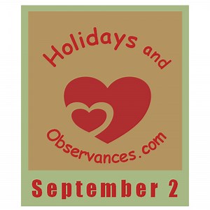 September 2 Holidays and Observances, Events, History, Recipe, & More!