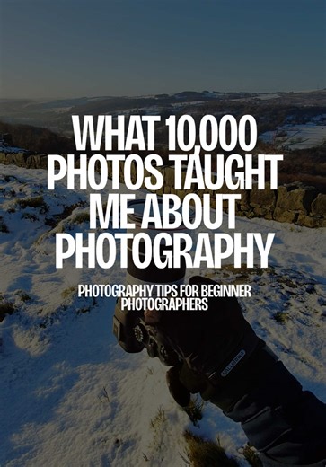 What 10,000 Photos Taught Me About Photography