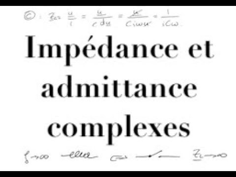 Electrocinétique : régime sinus : 4 - impédance et admittance complexes