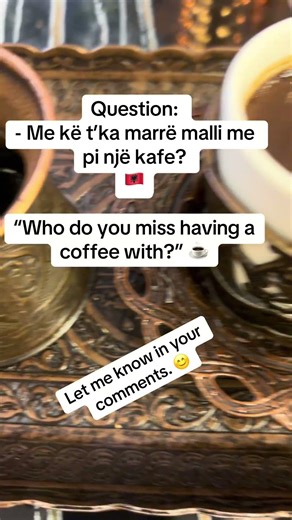 Me kë t’ka marre malli me pi një kafe? 🇦🇱