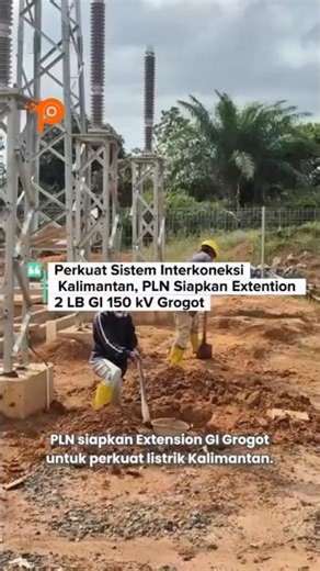 Perkuat Interkoneksi Kalimantan, PLN Siapkan Extention 2 LB GI 150kV Grogot