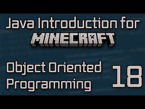 Java Introduction for Minecraft Modding (2023) - 18: Object Oriented Programming