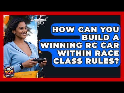 How Can You Build A Winning RC Car Within Race Class Rules? - RC Toy Central