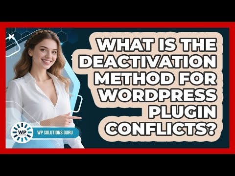 What Is The Deactivation Method For WordPress Plugin Conflicts? - WP Solutions Guru