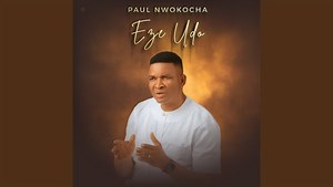 Paul Nwokocha - Eze Udo | CeeNaija