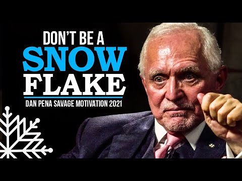 STOP BEING A SNOWFLAKE - Billionaire Dan Pena's Most Savage Motivation 2021