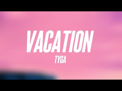 VACATION - Tyga {Lyrics Video} 🍦