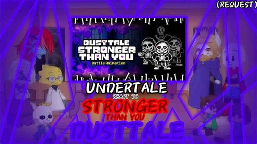 UNDERTALE REACT TO STRONGER THAN YOU DUSTTALE (REQUEST)
