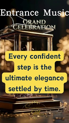 Entrance & Walk-on Music | Every confident step is the ultimate elegance settled by time.