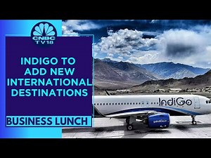 Indigo Announces An Expansion Of Its International Routes By August | Business Lunch | CNBC TV18