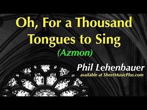 Oh, For a Thousand Tongues to Sing (Azmon), organ work by Phil Lehenbauer