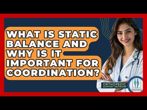 What Is Static Balance And Why Is It Important For Coordination? - Orthopedic Support Network