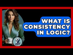 What Is Consistency In Logic? - Philosophy Beyond