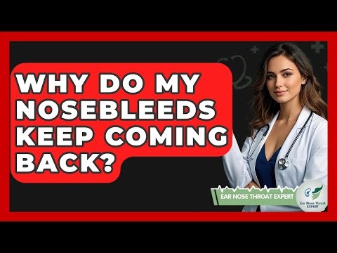 Why Do My Nosebleeds Keep Coming Back? - Ear Nose Throat Expert