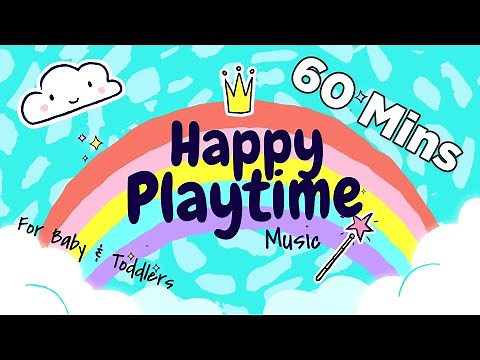 60 Mins Happy Music for Playtime - Playtime Songs for Kids & Toddlers