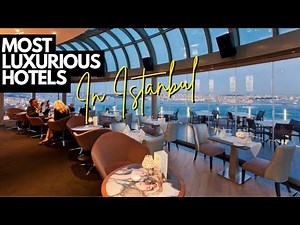 Inside the 10 Most Luxurious Hotels in Istanbul