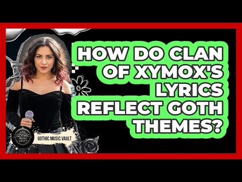How Do Clan of Xymox's Lyrics Reflect Goth Themes?