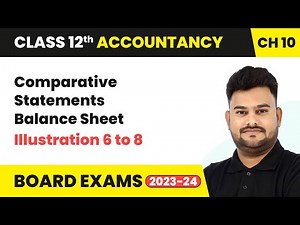 Comparative Statements Balance Sheet - Illustration 6 to 8 | Class 12 Accountancy Chapter 10