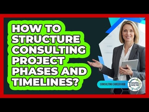 How To Structure Consulting Project Phases And Timelines?