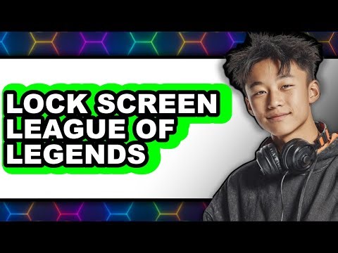 How to Lock Screen League of Legends (full Guide)