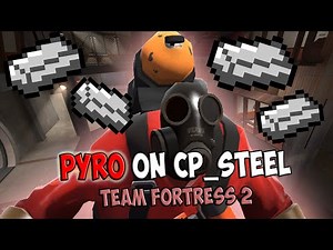 how to play the pyro from tf2 on cp_steel