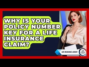 Why Is Your Policy Number Key For A Life Insurance Claim? - Life Insurance Library