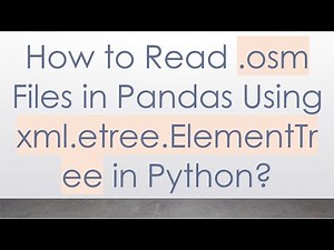 How to Read .osm Files in Pandas Using xml.etree.ElementTree in Python?