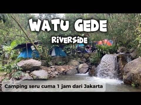 CAMPING CERIA DI LEMBAH WATU GEDE RIVERSIDE..