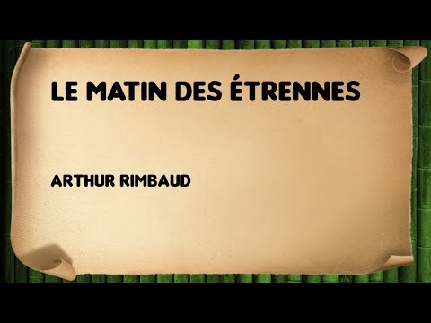 The Morning of New Year's Gifts - Arthur Rimbaud