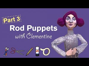 Make: Rod Puppets with Clementine, part 3