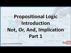 Propositional Logic: Introduction to the connectives Not, Or, And, Implication - Part 1