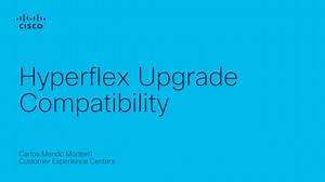 HyperFlex Upgrade Compatibility - Cisco Video Portal