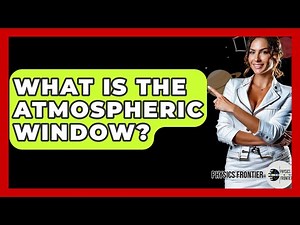 What Is The Atmospheric Window? - Physics Frontier
