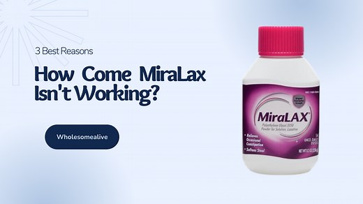 Why Miralax Isn't Working? 3 Best Reasons Behind