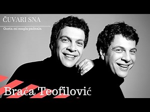 BRAĆA TEOFILOVIĆ - GUSTA MI MAGLA PADNALA