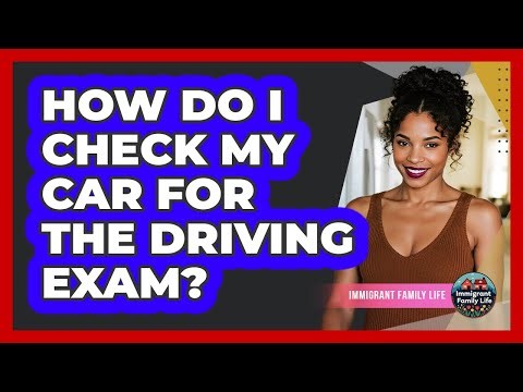 How Do I Check My Car For The Driving Exam?