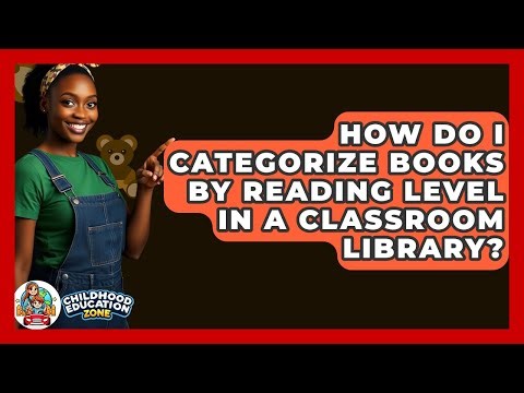 How Do I Categorize Books By Reading Level In A Classroom Library? - Childhood Education Zone