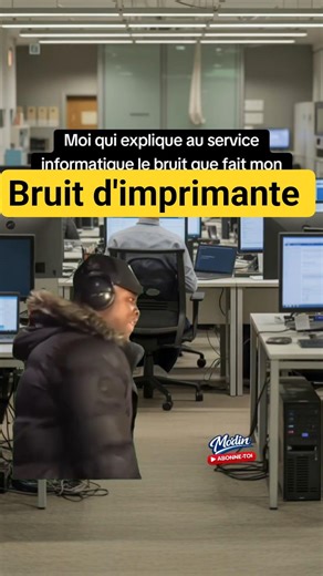 😂 Au boulot le bruit de l'imprimante que tu dois annoncer à l'informatique #humour