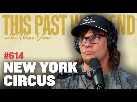 New York Circus | This Past Weekend w/ Theo Von #614
