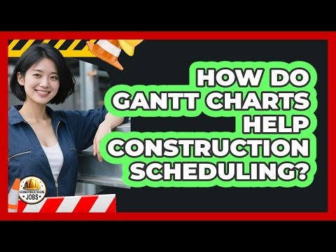 How Do Gantt Charts Help Construction Scheduling?