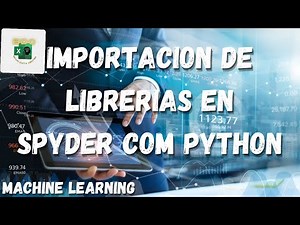 Machine Learning como importar librerias en Spyder con Python - Curso Machine Learning