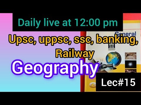 upsc, uppsc, ssc, banking, railway । lucent gk। Geography #lecture-15#livestream #viral #trending