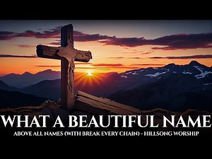 What A Beautiful Name Above All Names (With Break Every Chain) - Hillsong Worship