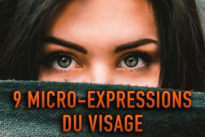 LES EXPRESSIONS DU VISAGE : 9 MICRO-EXPRESSIONS DU VISAGE