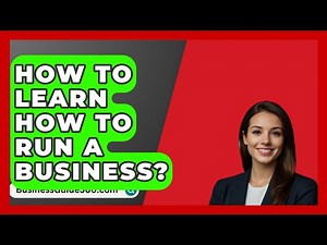 How To Learn How To Run A Business? - BusinessGuide360.com