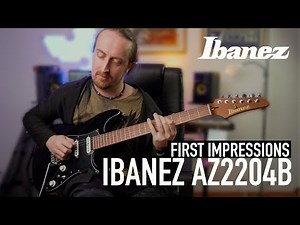 Ibanez AZ2204B First Impressions