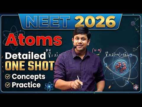 ATOMS | Class 12 | Detailed ONE SHOT | Theory + Concepts + Practice | NEET 2026 | Gaurav Gupta GGSIR