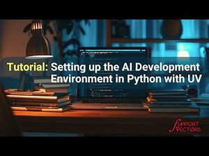 Tutorial: Setting up the AI Development Environment in Python with UV