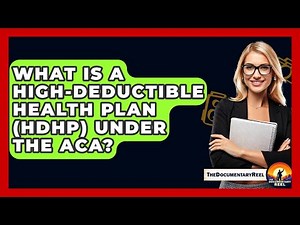 What Is A High-Deductible Health Plan (HDHP) Under The ACA? - The Documentary Reel